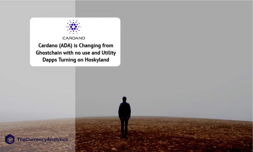 Cardano (ADA) is Changing from Ghostchain with no use and Utility Dapps Turning on Hoskyland